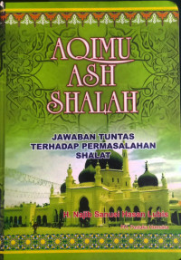 Image of Aqimu Ash Shalah: Jawaban Tuntas Terhadap Permasalahan Shalat